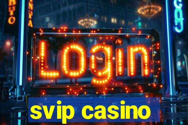 svip casino